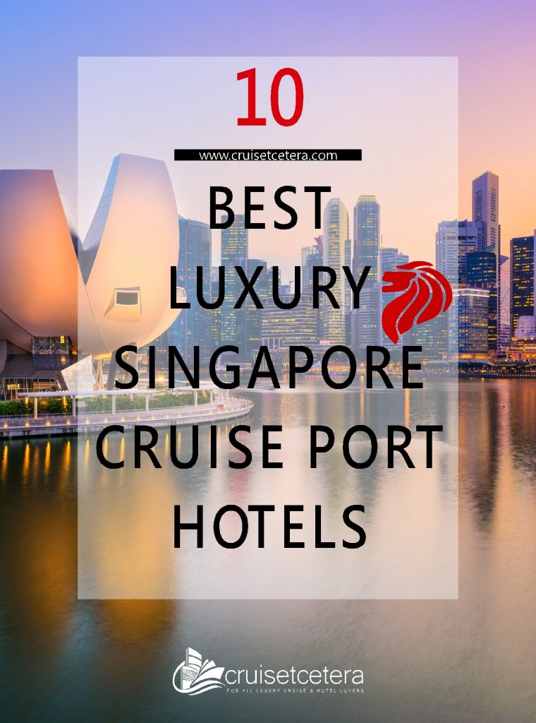 10 best luxury Singapore cruise port hotels